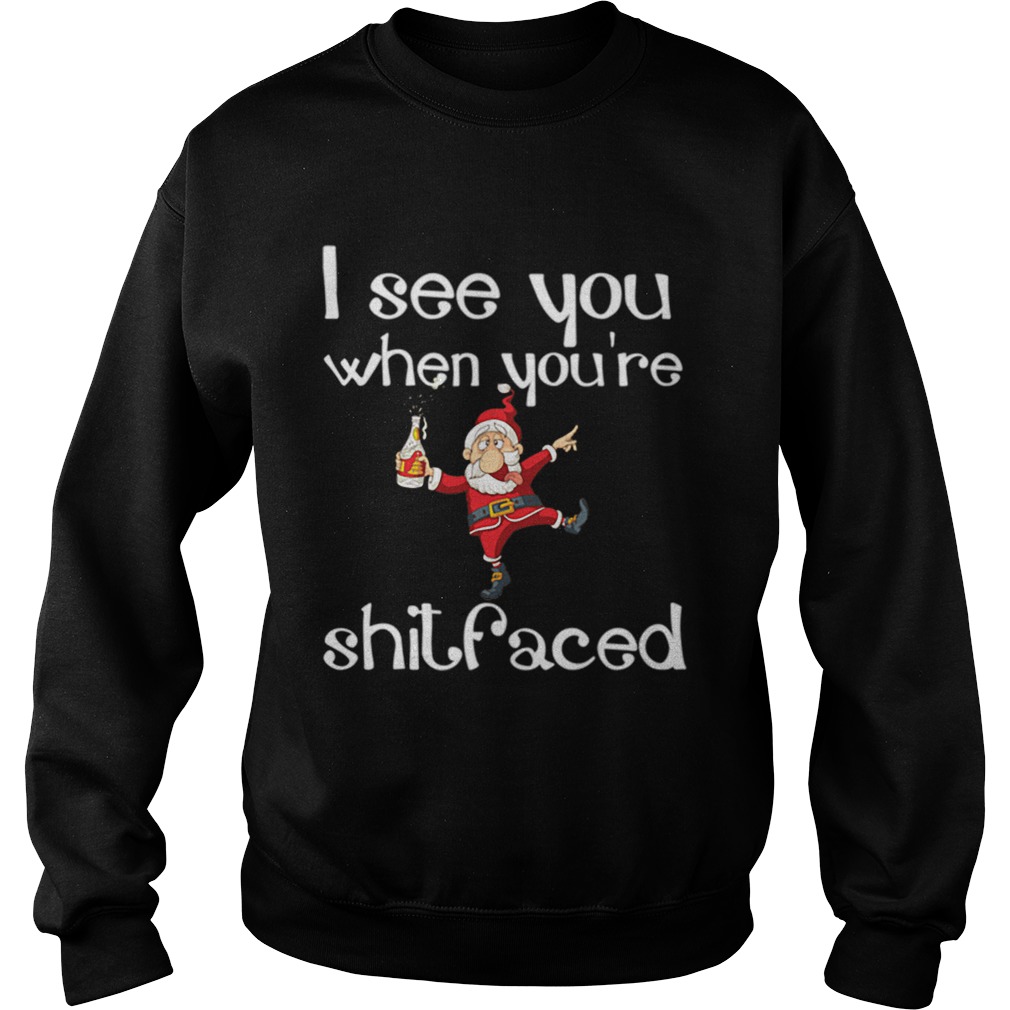 I See You When Youre Shitfaced Funny Drunk Santa Christmas Sweatshirt