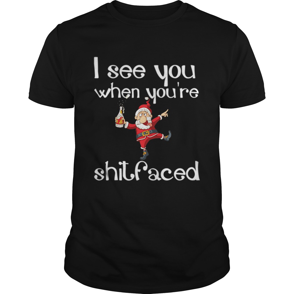 I See You When Youre Shitfaced Funny Drunk Santa Christmas shirt