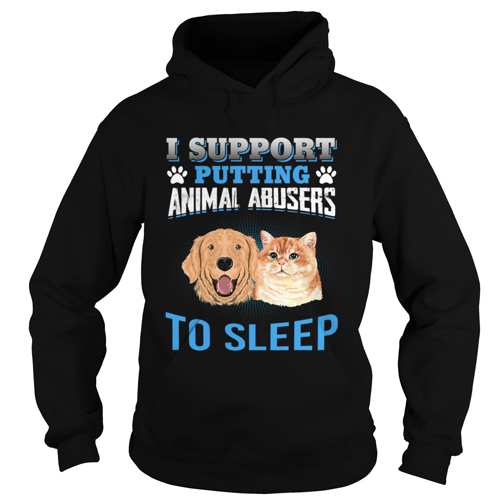 I Support Putting Animal Abusers To Sleep Hoodie