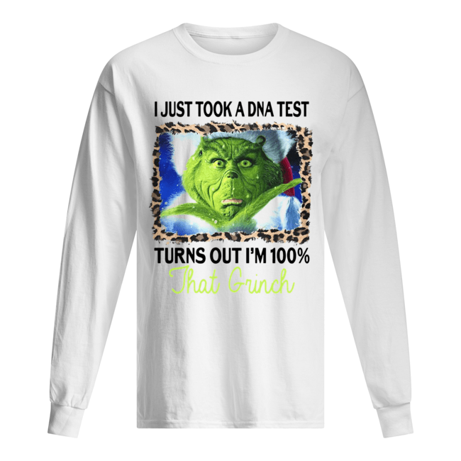 I just took a DNA test turns out I'm 100% that Grinch Long Sleeved T-shirt 