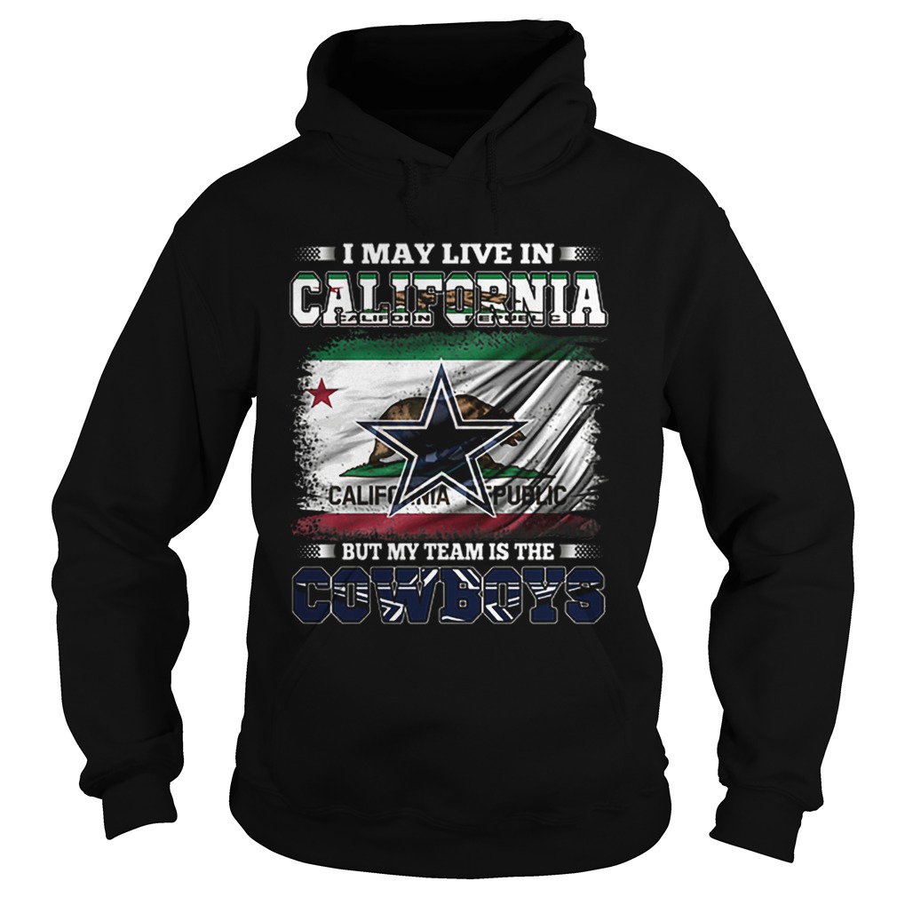 I may live in California Republic but my team is the Cowboys Hoodie