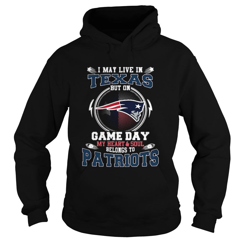 I may live in Texas but on game day my heartsoul New England Patriots Hoodie