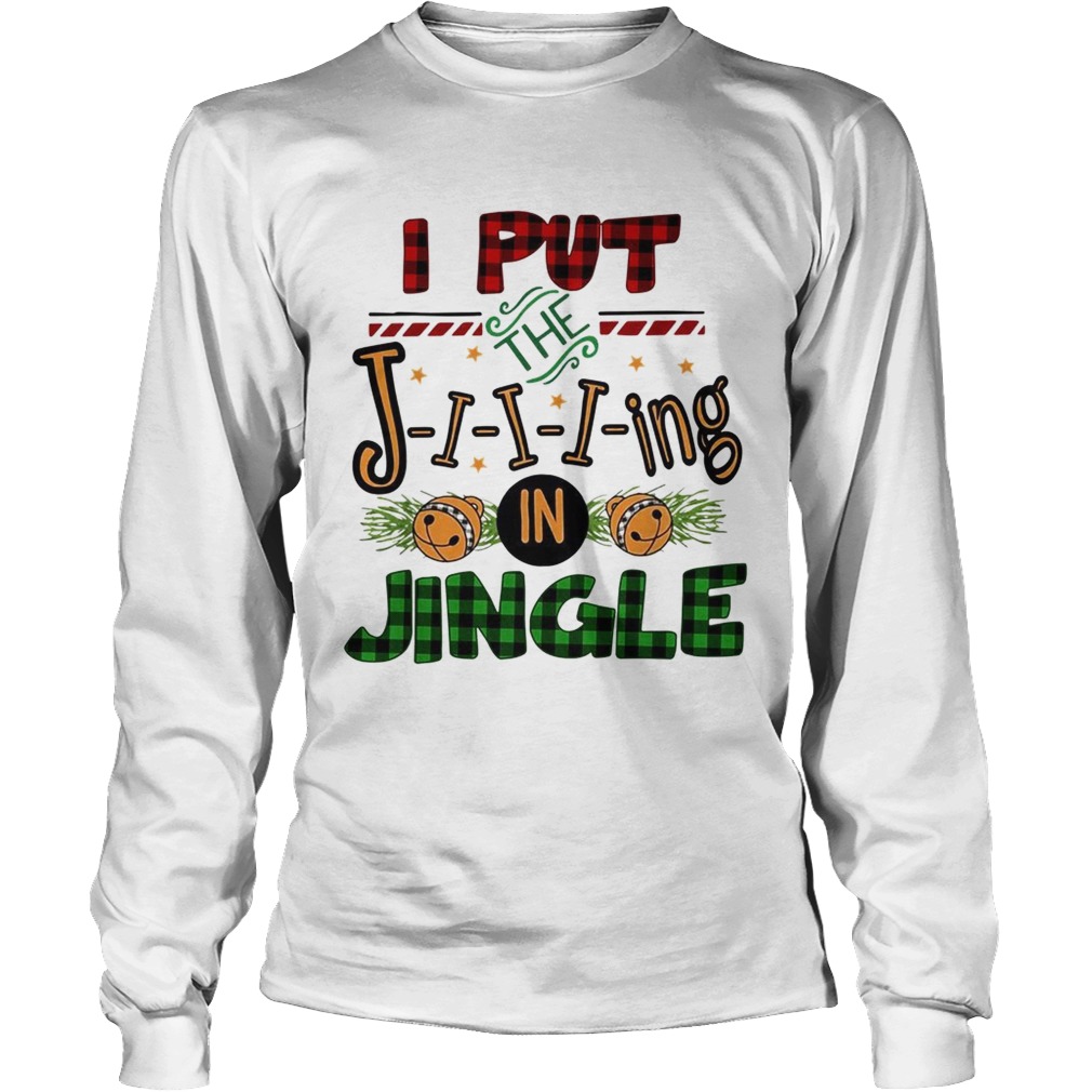 I put the Jiiiing in jingle Christmas LongSleeve