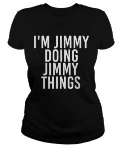 IM JIMMY DOING JIMMY THINGS Funny Christmas Gift Idea  Classic Ladies