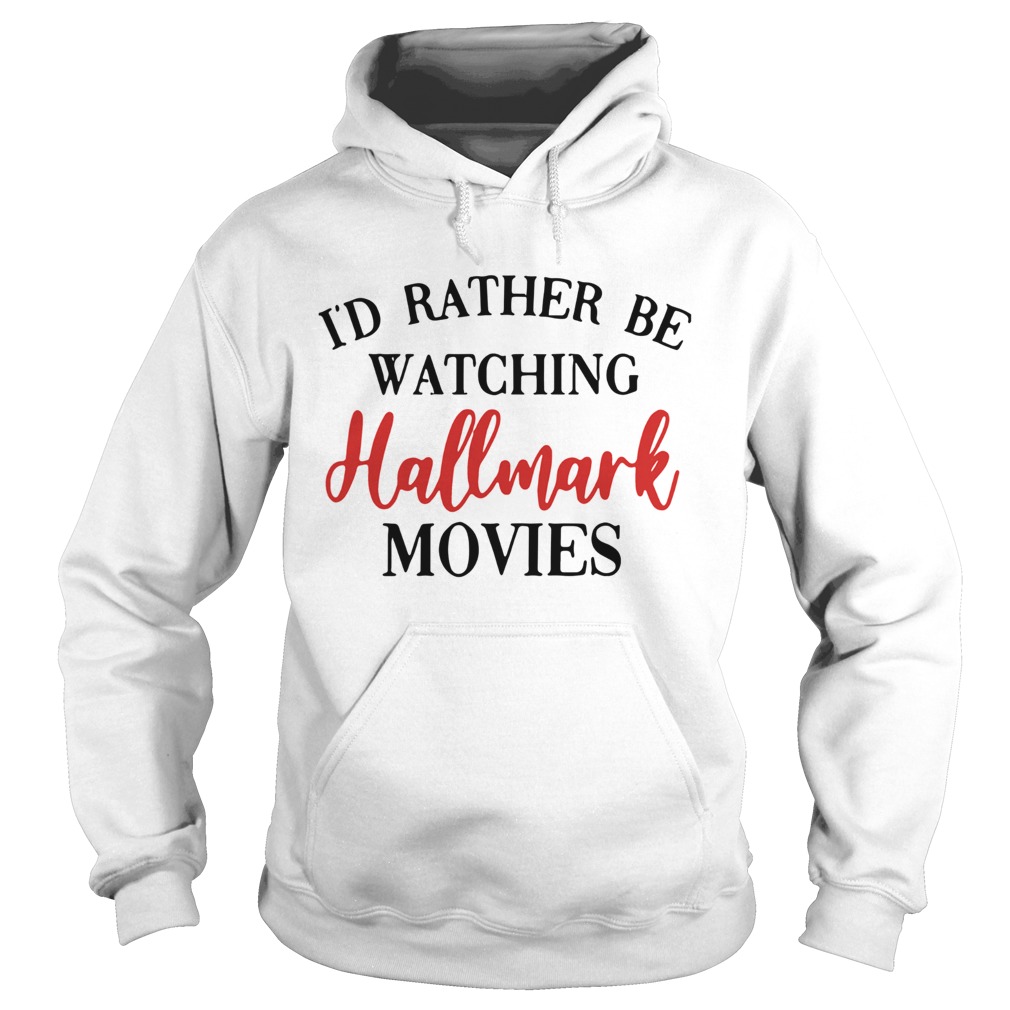 Id Rather Be Watching Hallmark Movies Hoodie