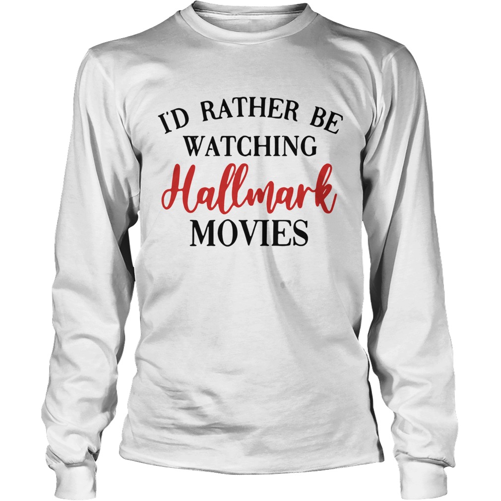 Id Rather Be Watching Hallmark Movies LongSleeve