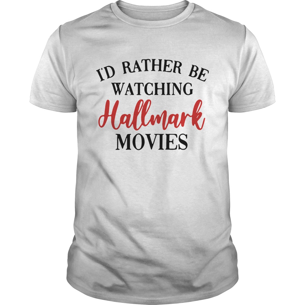 Id Rather Be Watching Hallmark Movies shirt