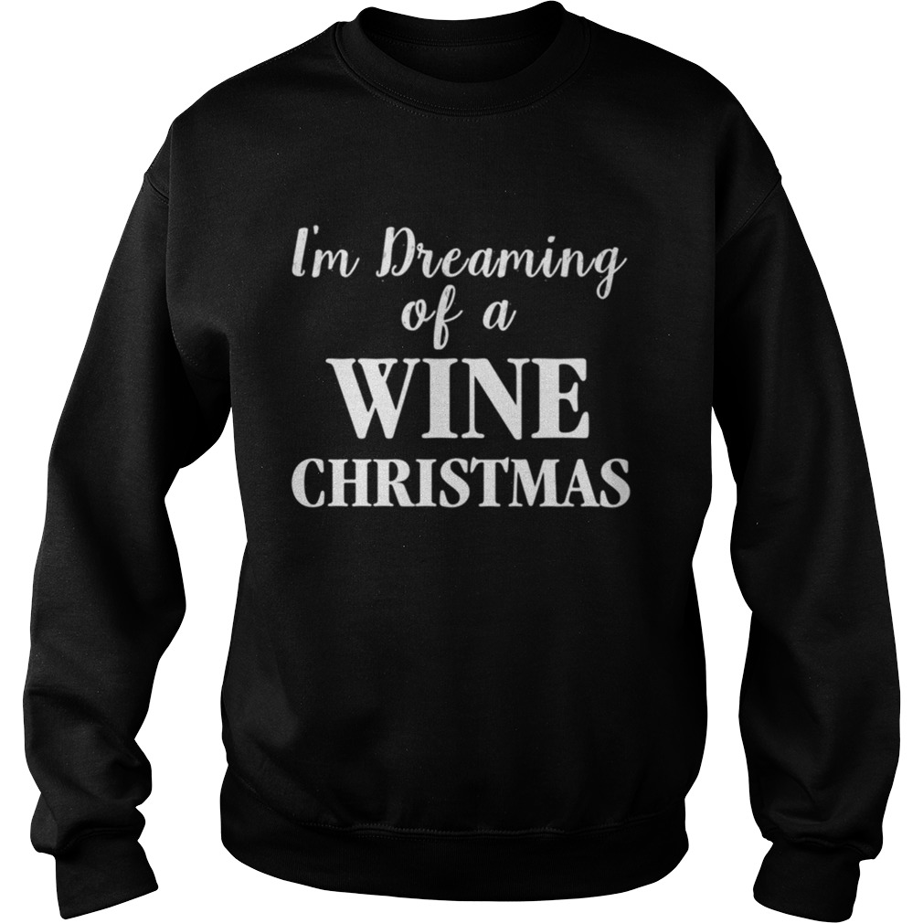 Im Dreaming Of A Wine Christmas Sweatshirt