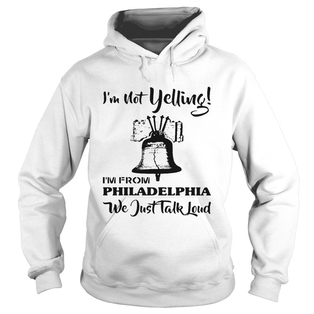 Im Not Yelling Im From Philadelphia Girl We Just Talk Loud Hoodie