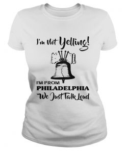 Im Not Yelling Im From Philadelphia We Just Talk Loud  Classic Ladies