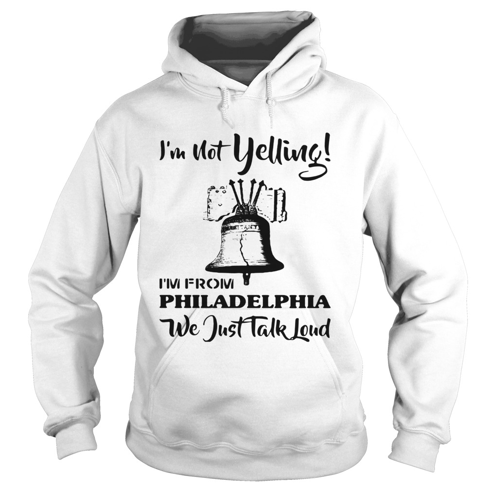 Im Not Yelling Im From Philadelphia We Just Talk Loud Hoodie