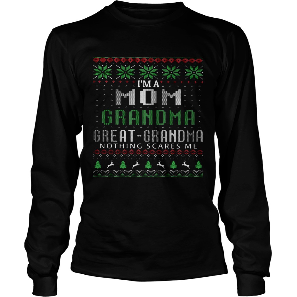 Im a mom grandma great grandma nothing scares me ugly LongSleeve