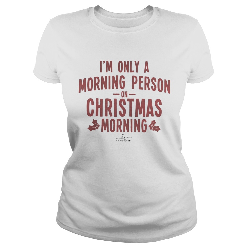 Im only a morning person on Christmas morning hippie runner signature Classic Ladies