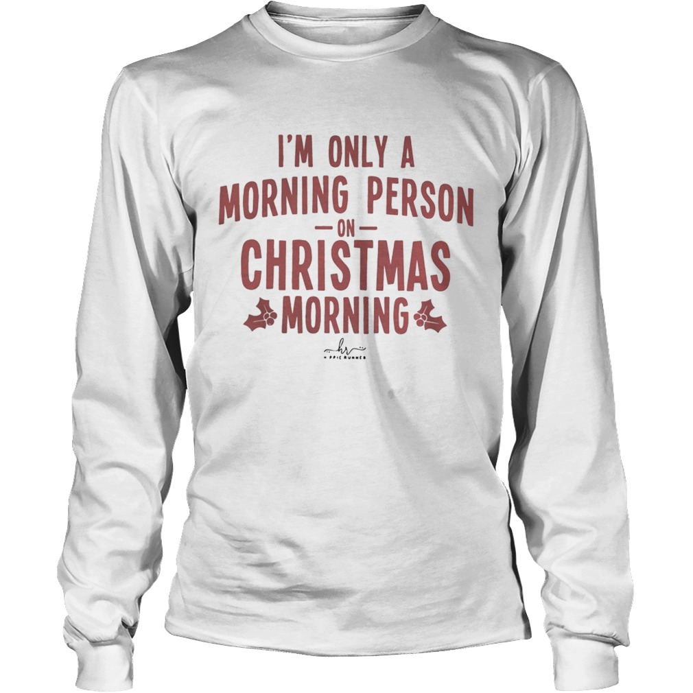 Im only a morning person on Christmas morning hippie runner signature LongSleeve