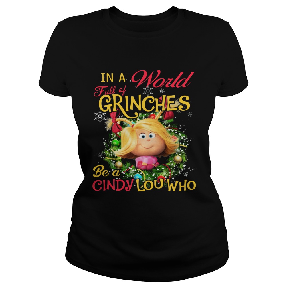 In A World Full Of Grinches Be A Cindy Lou Who Classic Ladies