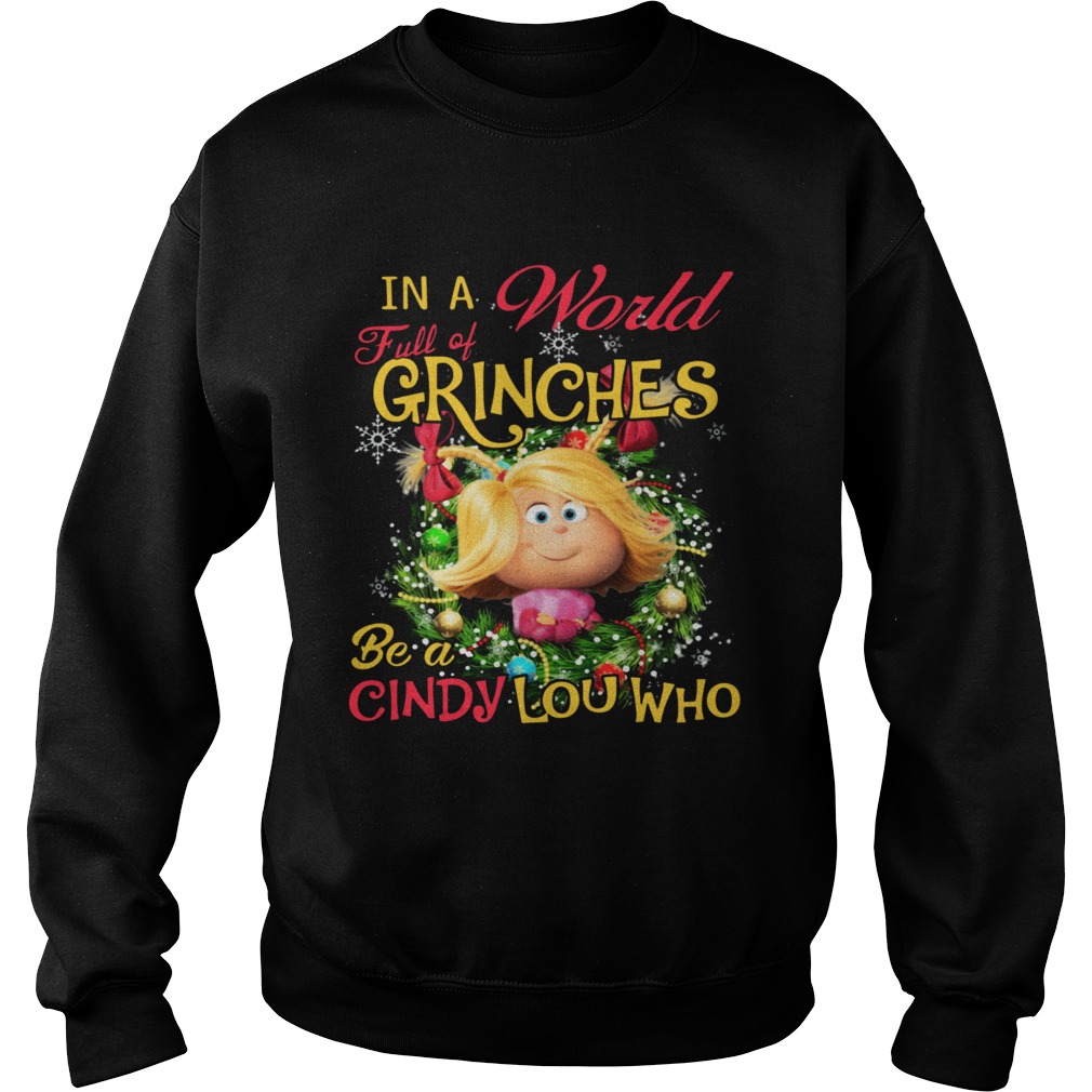 In A World Full Of Grinches Be A Cindy Lou Who Sweatshirt