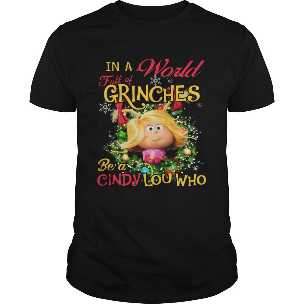 In A World Full Of Grinches Be A Cindy Lou Who shirt