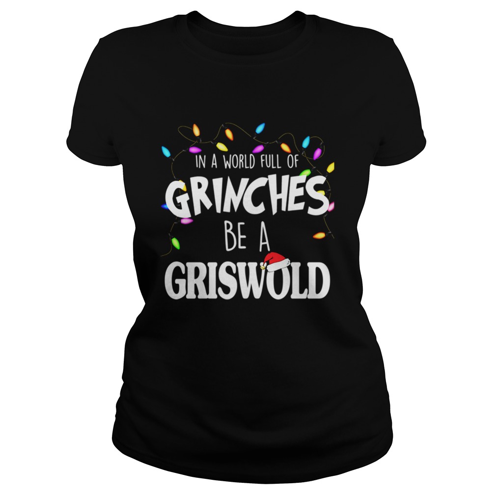 In A World Full Of Grinches Be A Griswold Christmas Vacation Classic Ladies