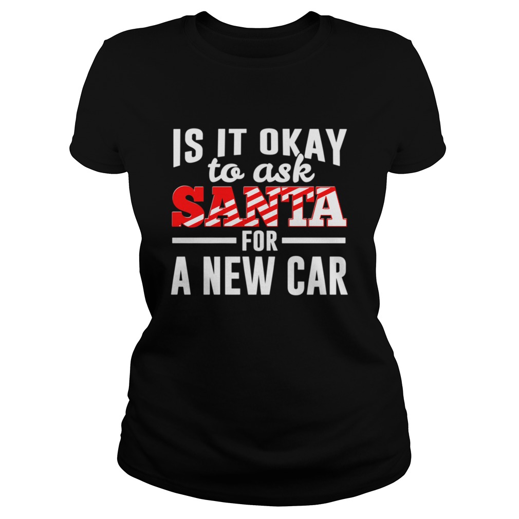 Is It Ok To Ask Santa For A New Car Funny Christmas Joke Classic Ladies