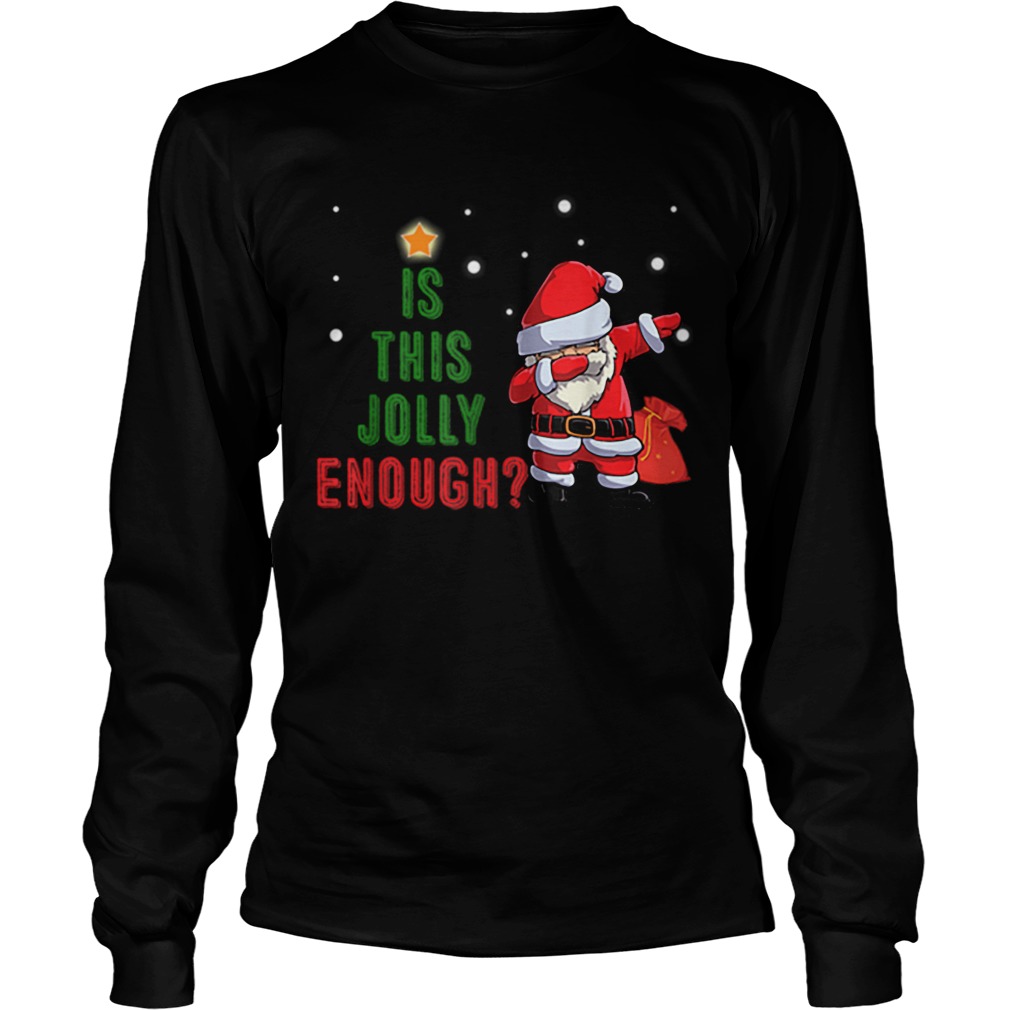 Is This Jolly Enough Noel Santa Merry Christmas LongSleeve