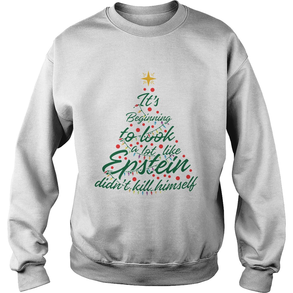 Its Beginning To Look A Lot Like Epstein Didnt Kill Himself Christmas Tree Sweatshirt