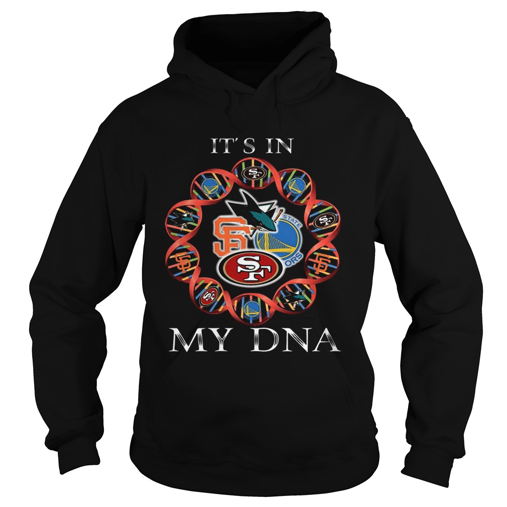 Its Is In My DNA San Francisco 49ers San Francisco Giants Golden State Warriors San Jose Sharks sh Hoodie