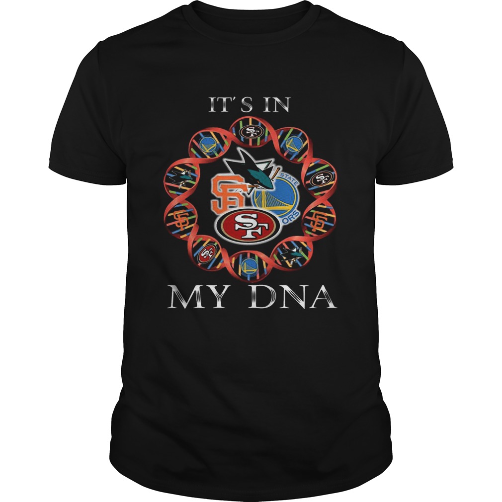 Its Is In My DNA San Francisco 49ers San Francisco Giants Golden State Warriors San Jose Sharks sh