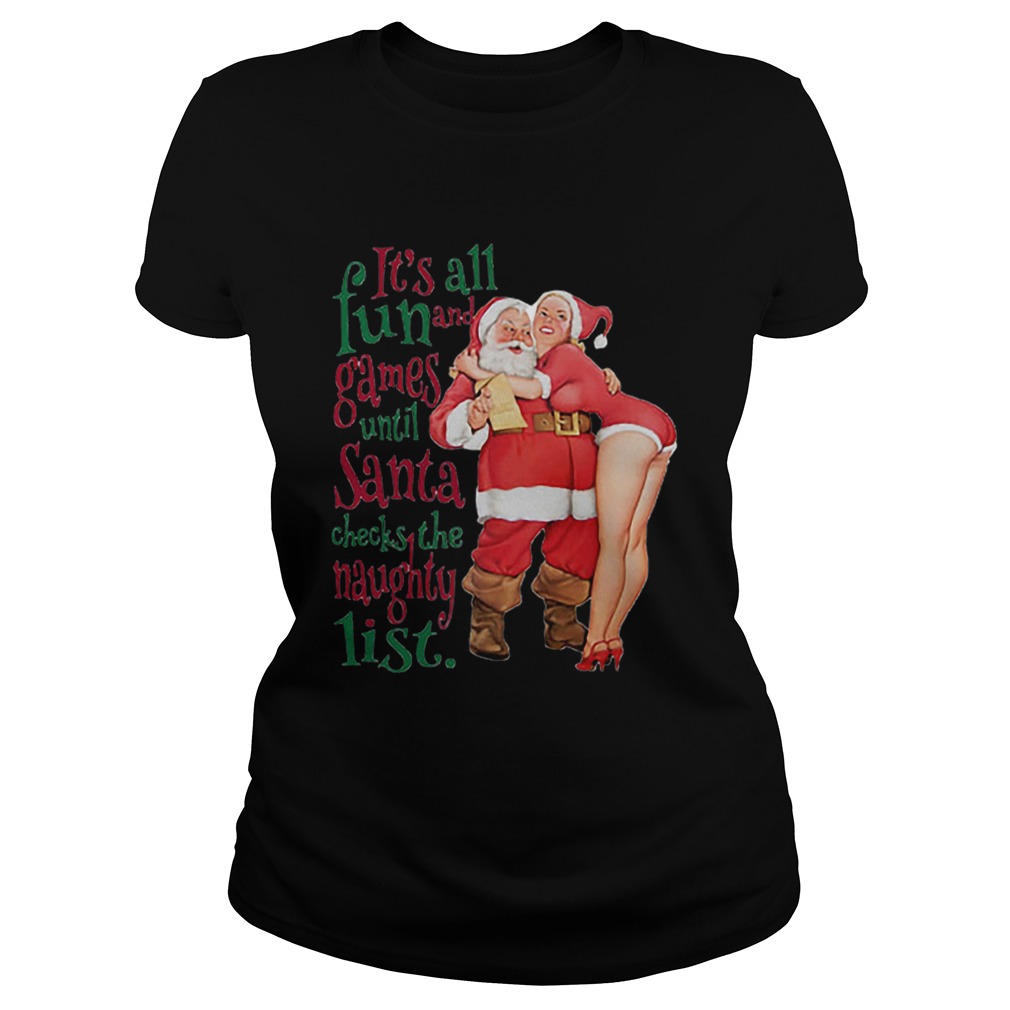 Its all fun and Games until Santa checks the Naughty list Classic Ladies