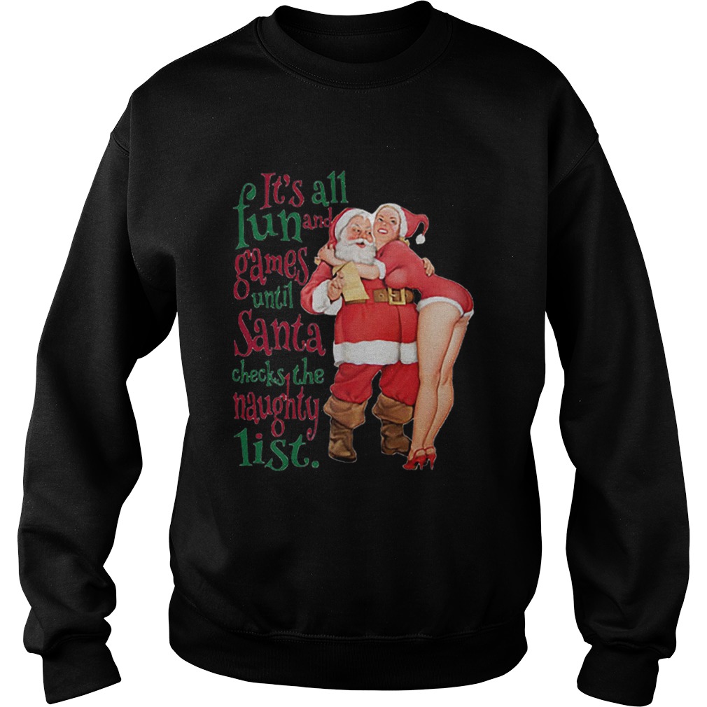 Its all fun and Games until Santa checks the Naughty list Sweatshirt