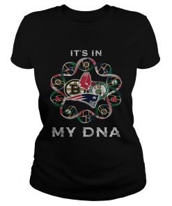 Its in Patriots sport team Boston Bruins Celtics Red Sox my DNA  Classic Ladies