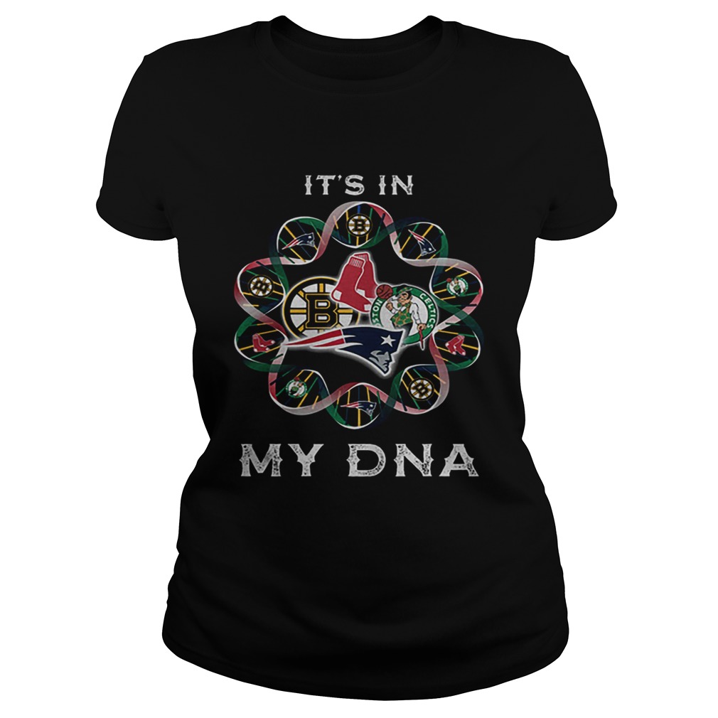 Its in Patriots sport team Boston Bruins Celtics Red Sox my DNA Classic Ladies