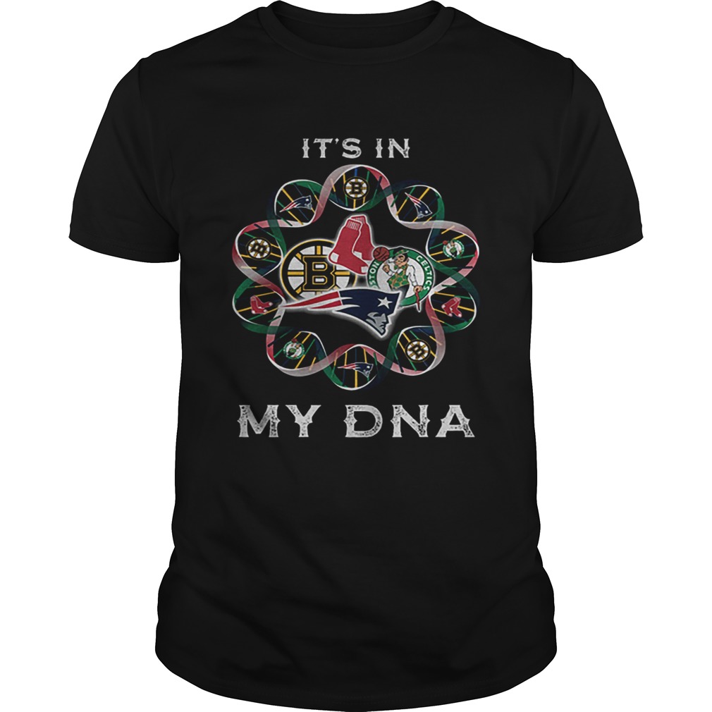 Its in Patriots sport team Boston Bruins Celtics Red Sox my DNA shirt