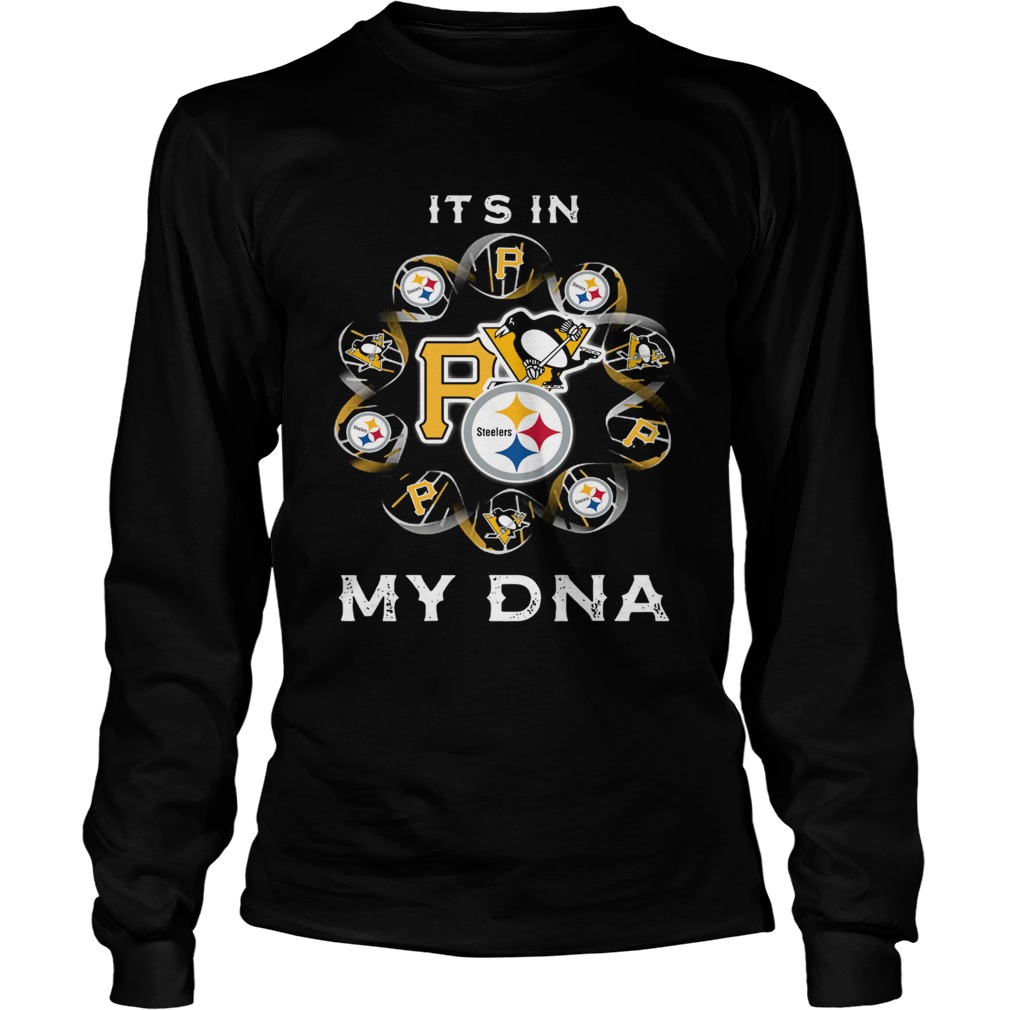 Its in my DNA Pittsburgh Sports Pittsburgh Steelers Pittsburgh Penguins Pittsburgh Pirates LongSleeve