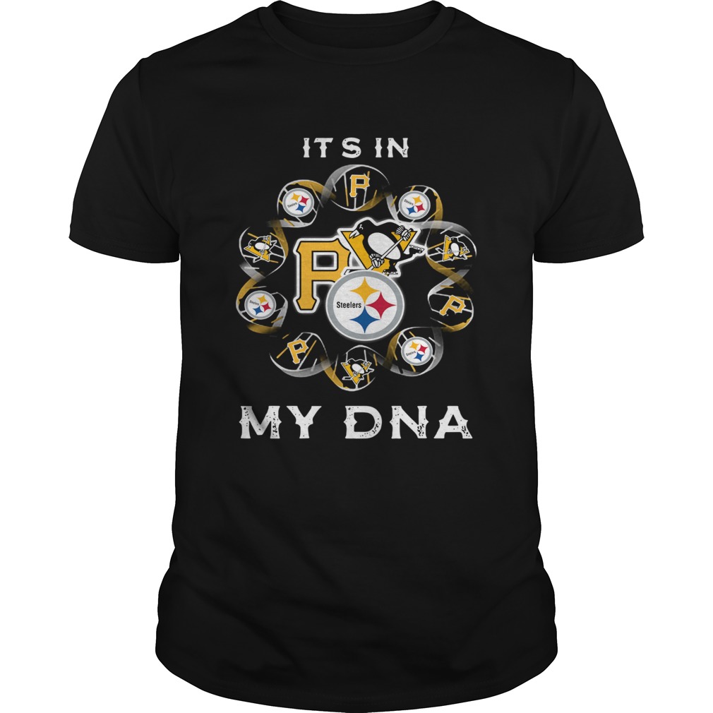 Its in my DNA Pittsburgh Sports Pittsburgh Steelers Pittsburgh Penguins Pittsburgh Pirates shirt