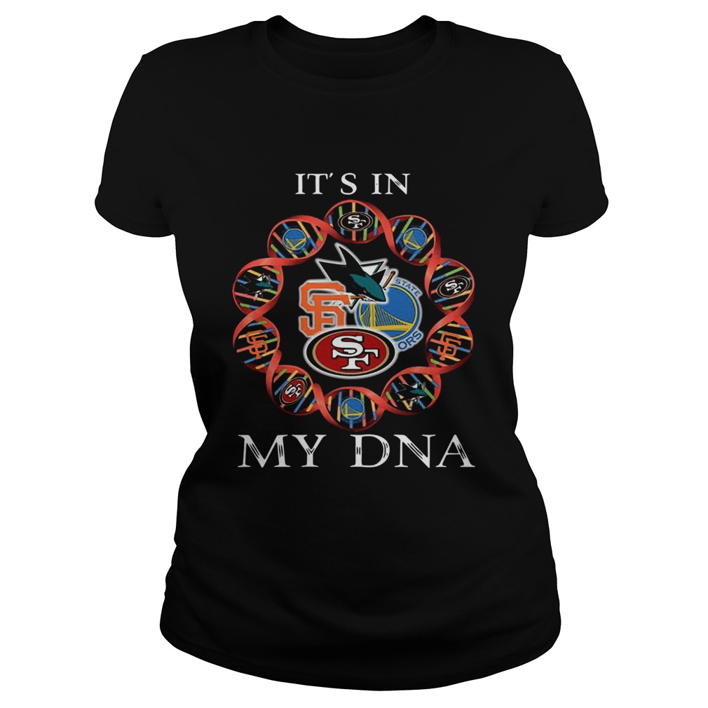 Its is in My DNA San Francisco 49ers San Francisco Giants Golden State Warriors San Jose Sharks shi Classic Ladies