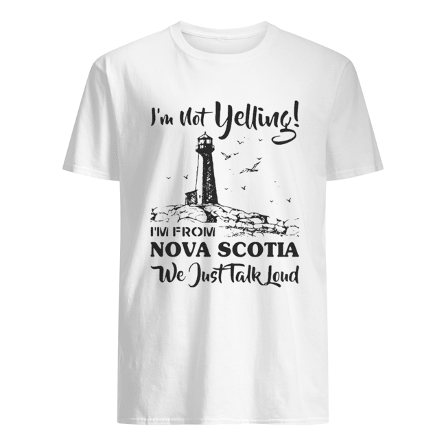 I’m Not Yelling I’m A Nova Scotia Girl We Just Talk Loud shirt