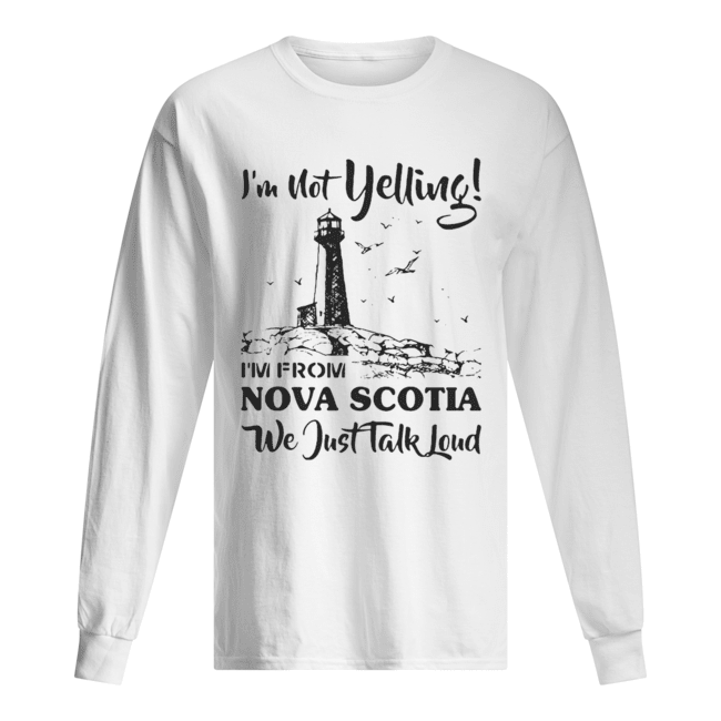 I’m Not Yelling I’m A Nova Scotia Girl We Just Talk Loud Long Sleeved T-shirt 