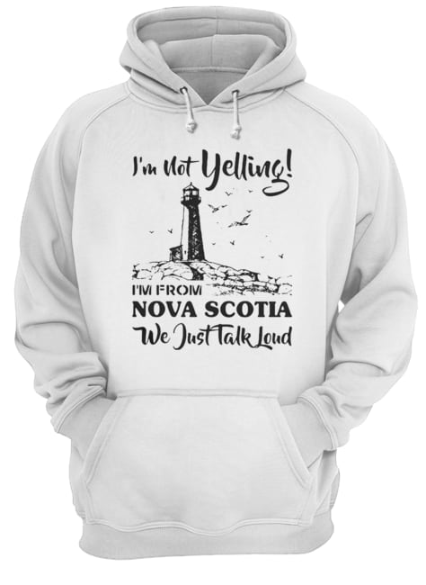 I’m Not Yelling I’m A Nova Scotia Girl We Just Talk Loud Unisex Hoodie