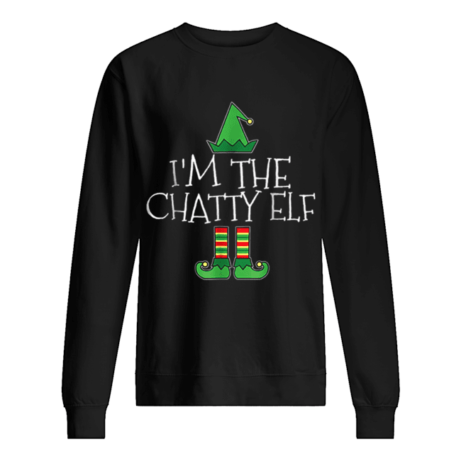 I’m The Chatty Elf Matching Family Group Christmas Unisex Sweatshirt