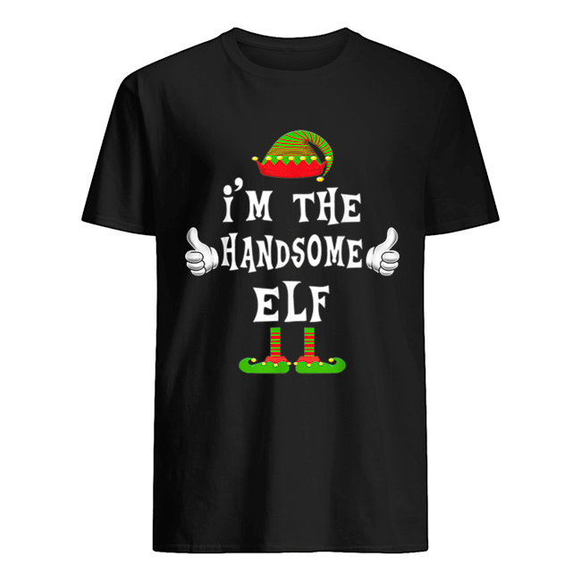 I’m The Handsome Elf Matching Family Funny Christmas Gift shirt