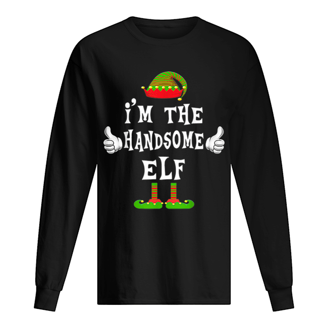 I’m The Handsome Elf Matching Family Funny Christmas Gift Long Sleeved T-shirt 