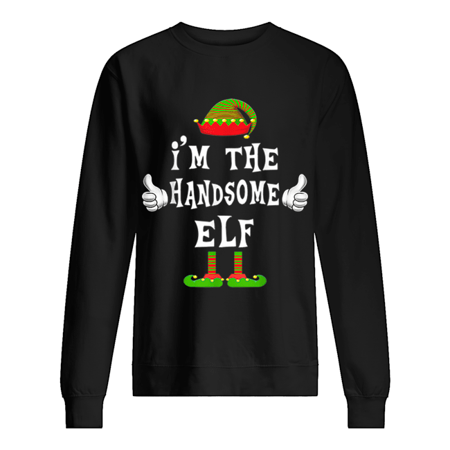 I’m The Handsome Elf Matching Family Funny Christmas Gift Unisex Sweatshirt