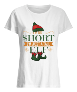 I’m not short I’m just a tall ELF Christmas  Classic Women's T-shirt