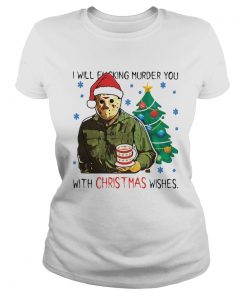 Jason Voorhees I Will Fucking Murder You With Christmas Wishes  Classic Ladies