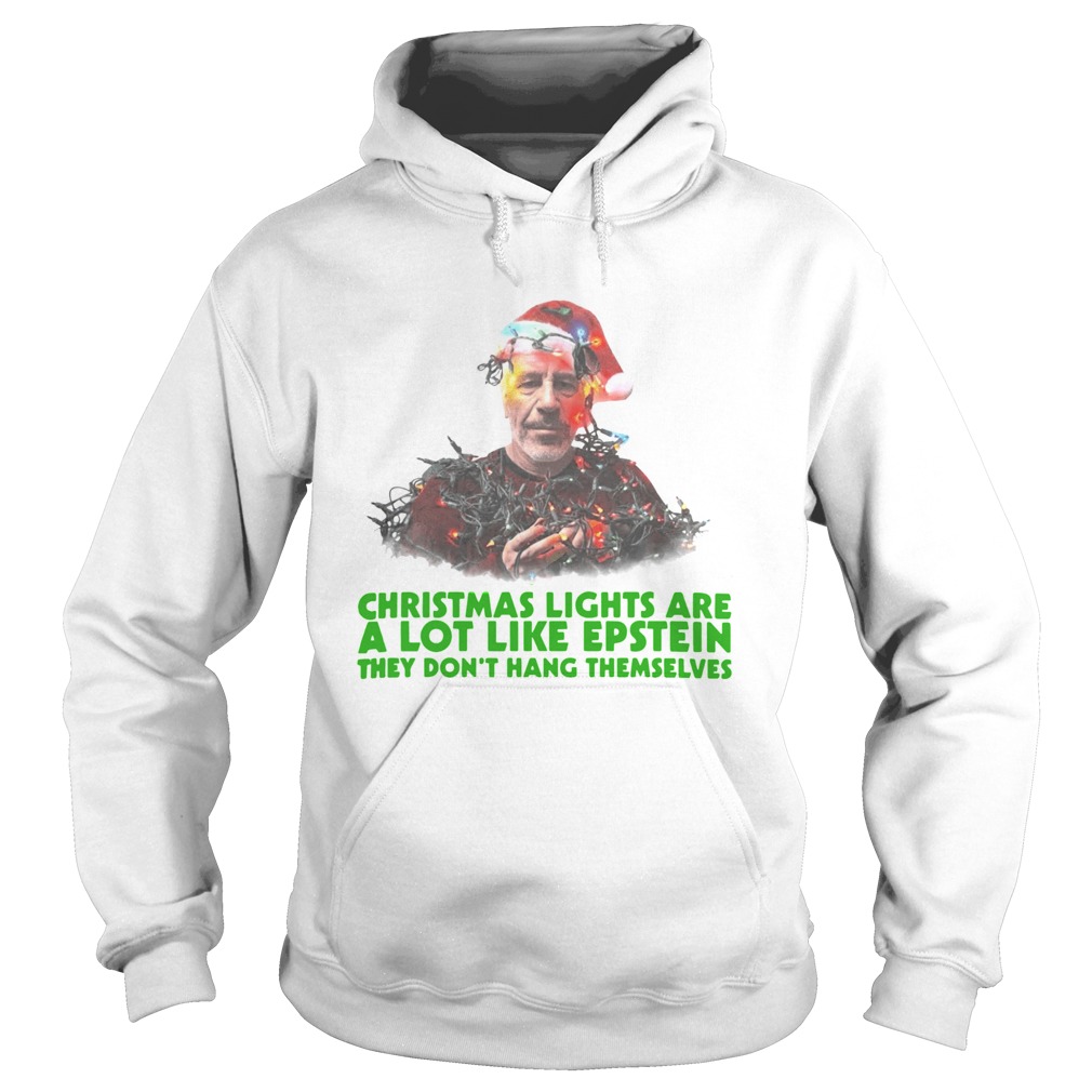 Jeffrey Epstein Christmas lights are a lot like Epstein they dont hang themselves Hoodie