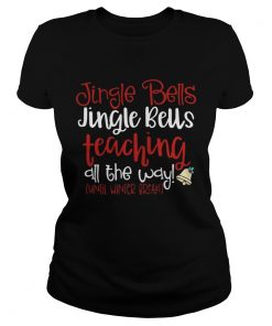 Jingle bells teaching all the way until winter break Christmas ugly  Classic Ladies