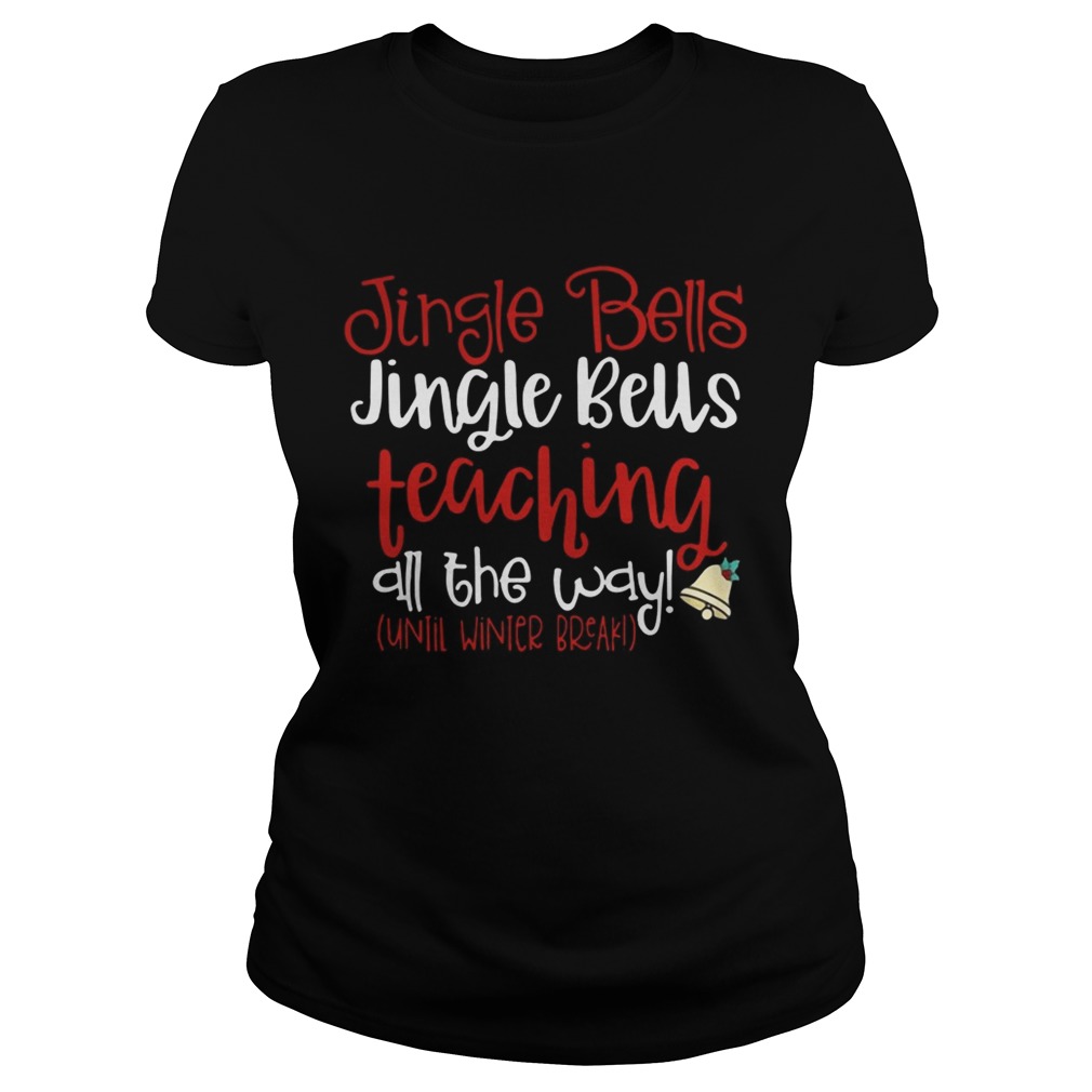 Jingle bells teaching all the way until winter break Christmas ugly Classic Ladies