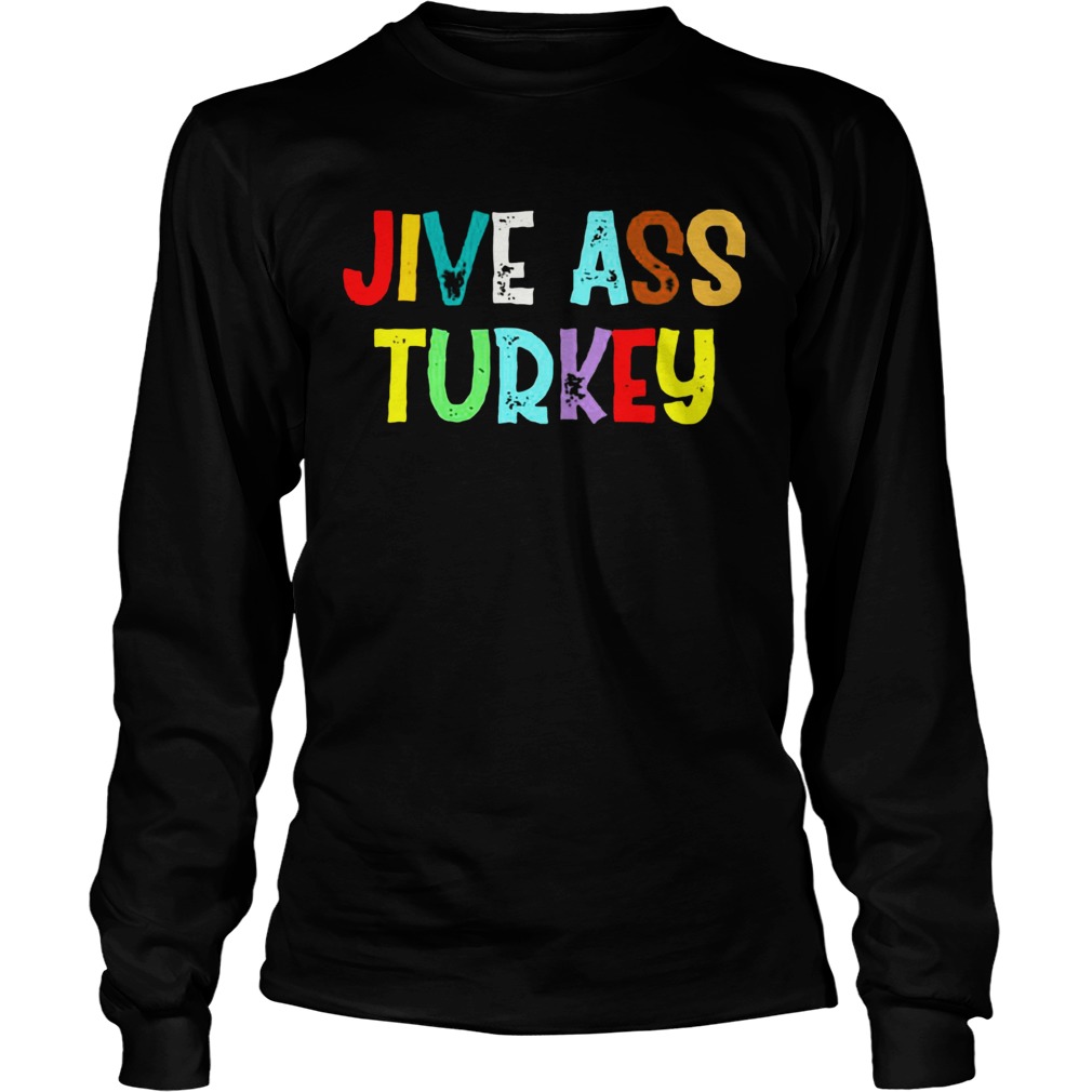 Jive ass turkey LongSleeve