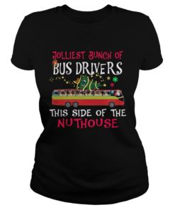 Jolliest Bunch Of Bus Drivers This Side Of The Nuthouse Merry Christmas  Classic Ladies