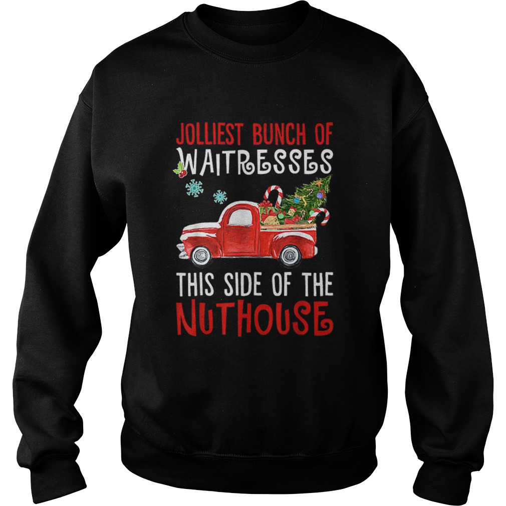 Jolliest bunch of Waitresses this side truck christmas tree Sweatshirt